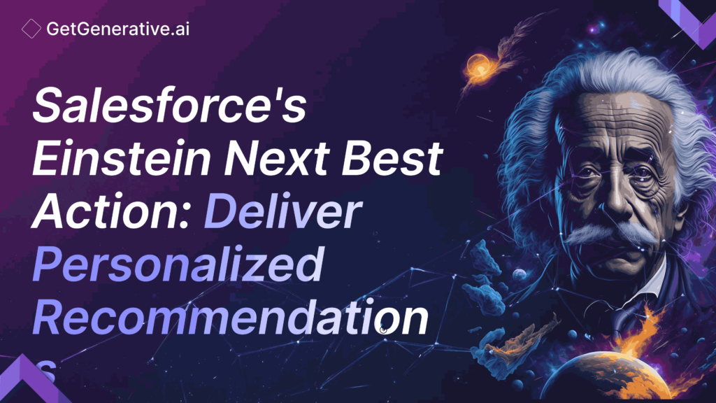 Salesforce’s Einstein Next Best Action: Deliver Personalized Recommendations