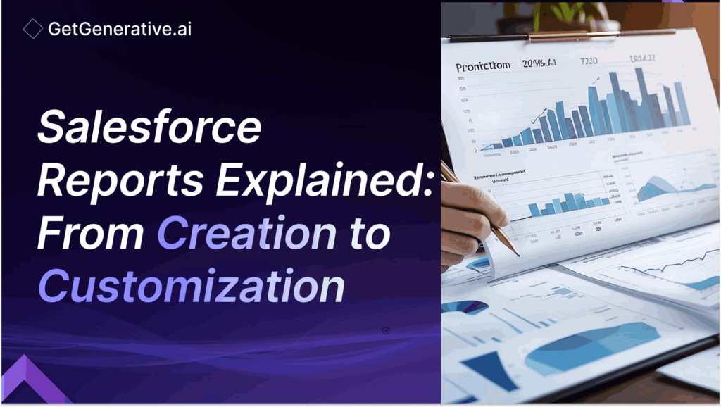 Salesforce Reports Explained: From Creation to Customization