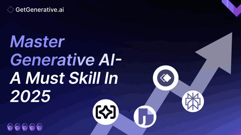 Master Generative AI – A Must Skill in 2025