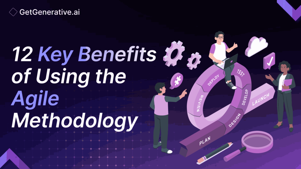 12 Key Benefits of Using the Agile Methodology