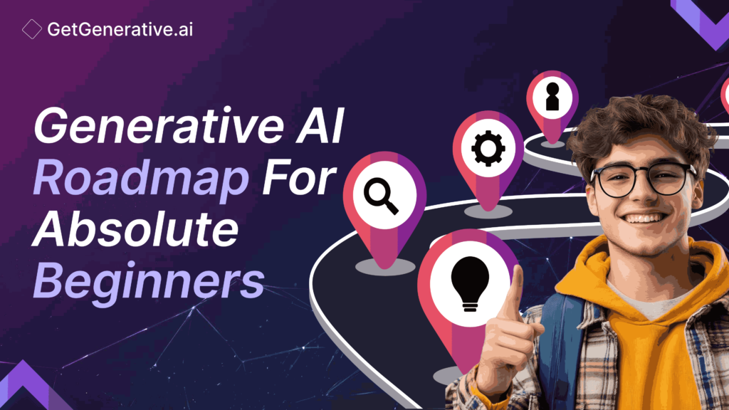 Generative AI Roadmap For Absolute Beginners