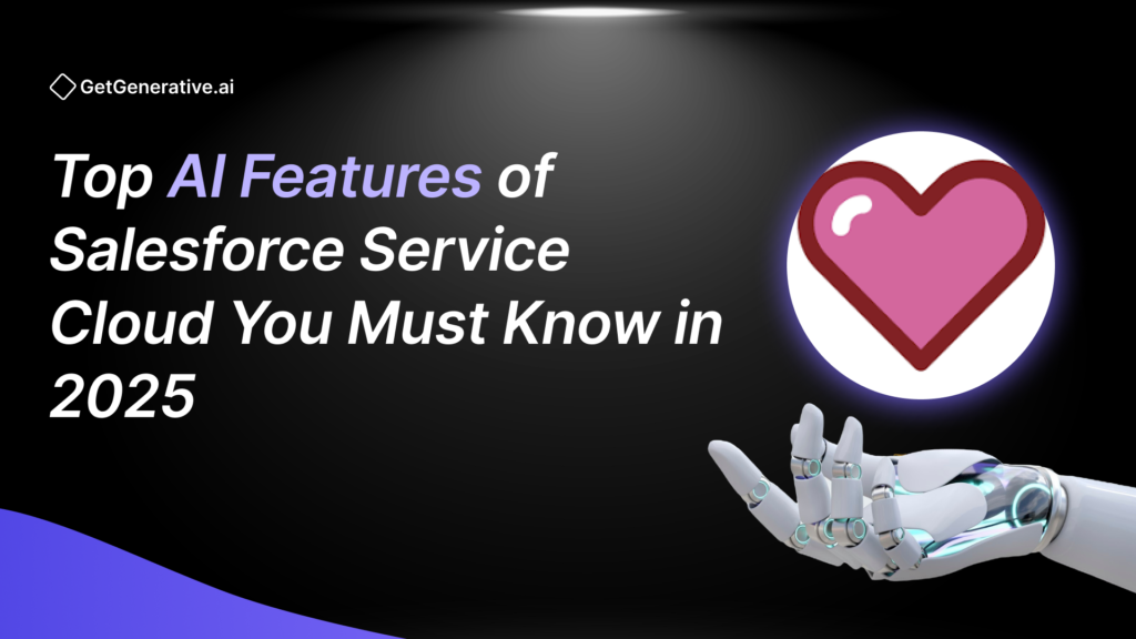 Top AI Features of Salesforce Service Cloud You Must Know in 2025