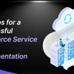 Top Tips for a Successful Salesforce Service Cloud Implementation