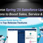 Salesforce Spring '25 Salesforce Update: AI Innovations to Boost Sales, Service & Security